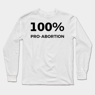 100% Pro-Abortion Long Sleeve T-Shirt